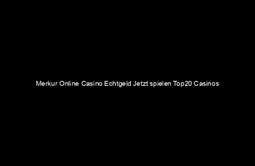 Merkur Online Casino Echtgeld  Jetzt spielen Top20 Casinos